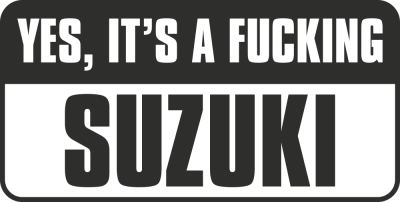 Yes, Its A Fucking Suzuki - Stickers Moto Suzuki