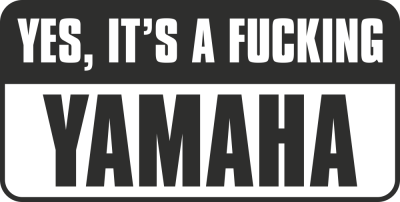 Yes, Its A Fucking Yamaha - Stickers moto Yamaha