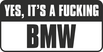 Yes, Its A Fucking Bmw - Stickers Moto BMW