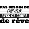 T-shirt homme 100% coton bio - Humour - "Pas besoin de cheveux avec ce corps de rêves"