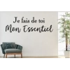 Sticker Citation Je fais de toi mon Essentiel Sticker Citation Je fais de toi mon Essentiel