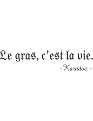 T-shirt femme 100% coton bio - Humour - Kaamelott "Le gras, c'est la vie"