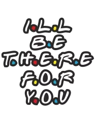 T-shirt femme personnalisé - Série - "I'll be there for you"