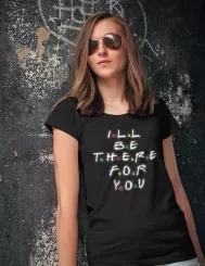 T-shirt femme personnalisé - Série - "I'll be there for you"